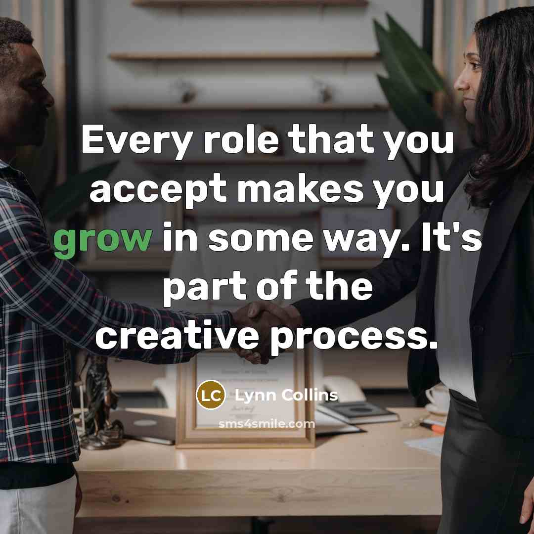“Every role that you accept makes you grow in some…” quote by Lynn Collins
