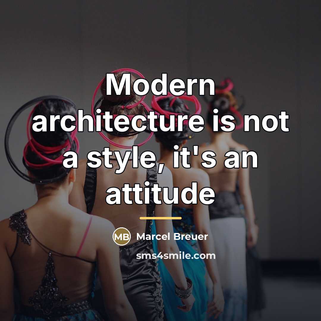 “Modern architecture is not a style, it's an attitude…” quote by Marcel Breuer