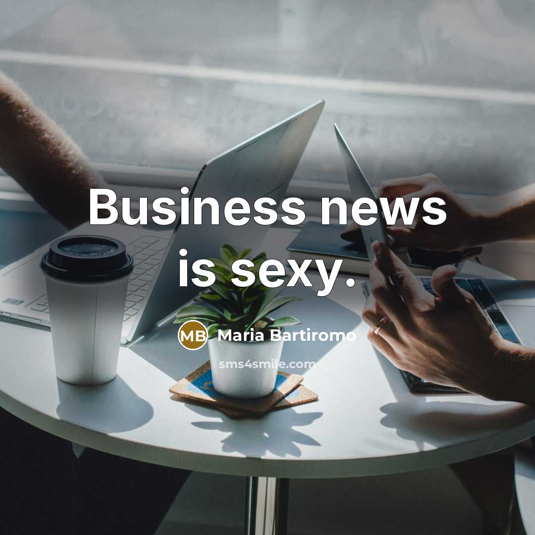 “Business news is sexy.…” quote by Maria Bartiromo