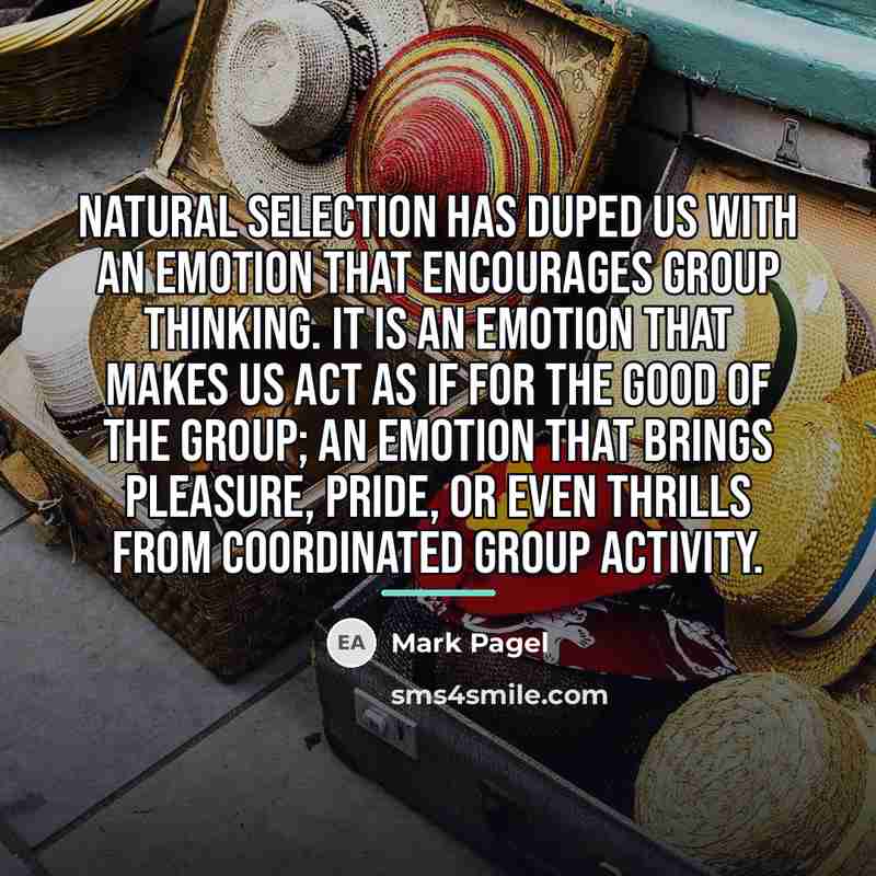 “Natural selection has duped us with an emotion that encourages…” quote by Mark Pagel