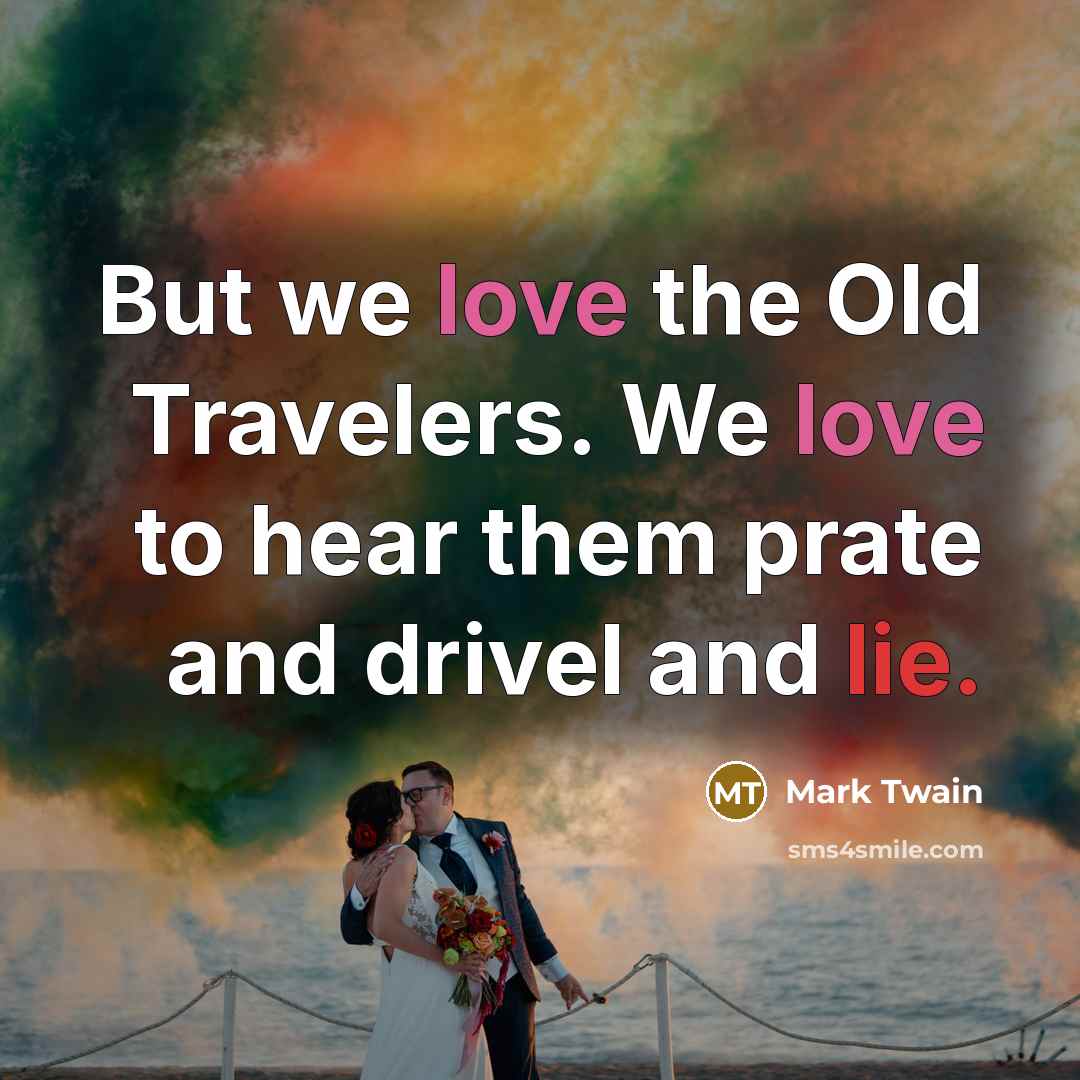 “But we love the Old Travelers. We love to hear…” quote by Mark Twain