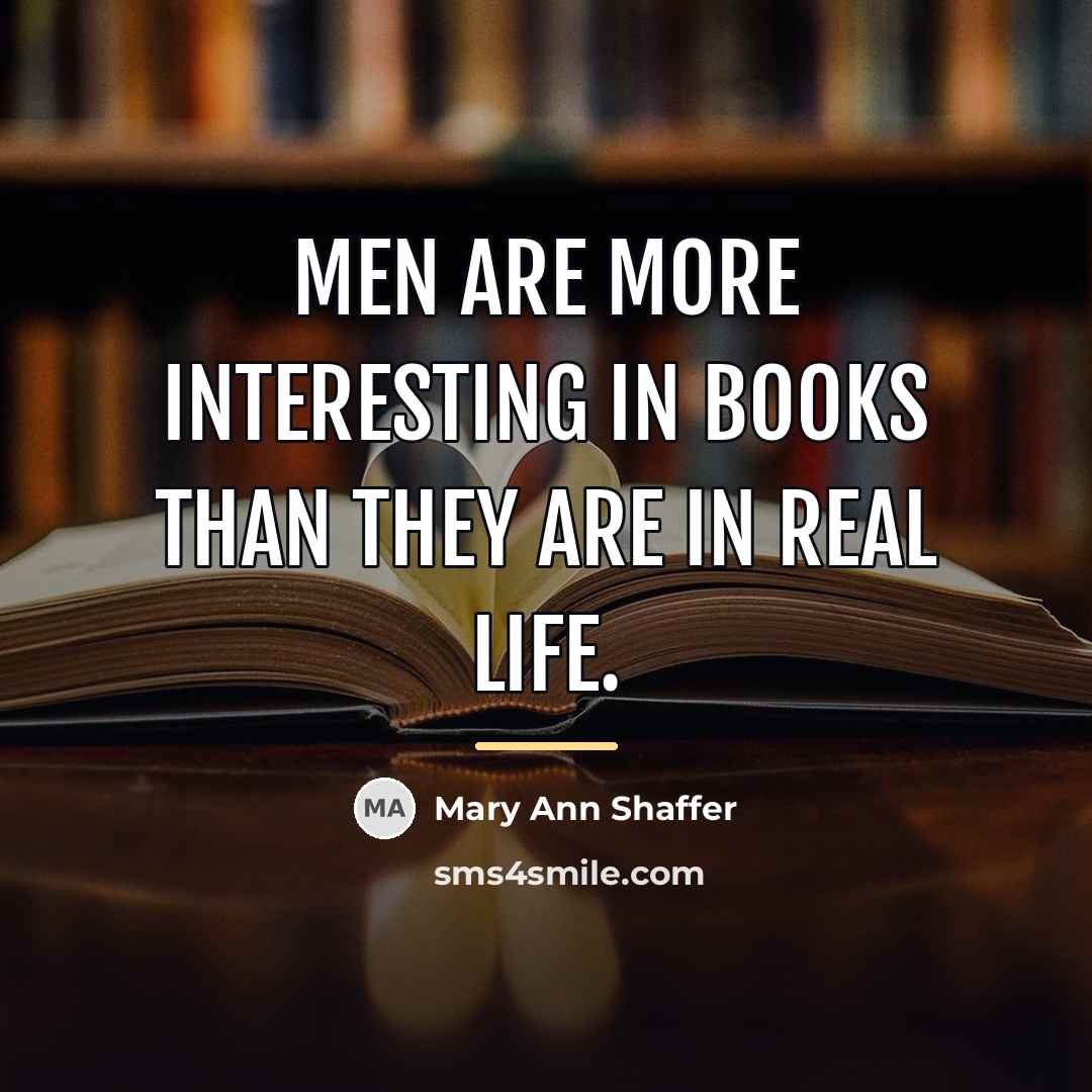 “Men are more interesting in books than they are in…” quote by Mary Ann Shaffer