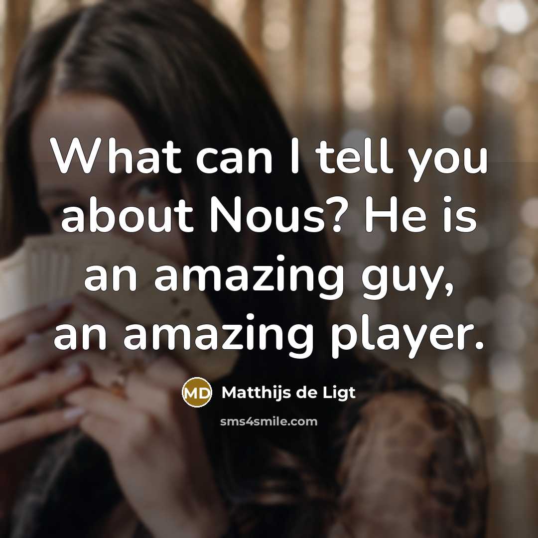 “What can I tell you about Nous? He is an…” quote by Matthijs de Ligt
