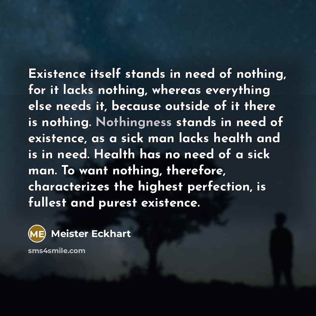 “Existence itself stands in need of nothing, for it lacks…” quote by Meister Eckhart