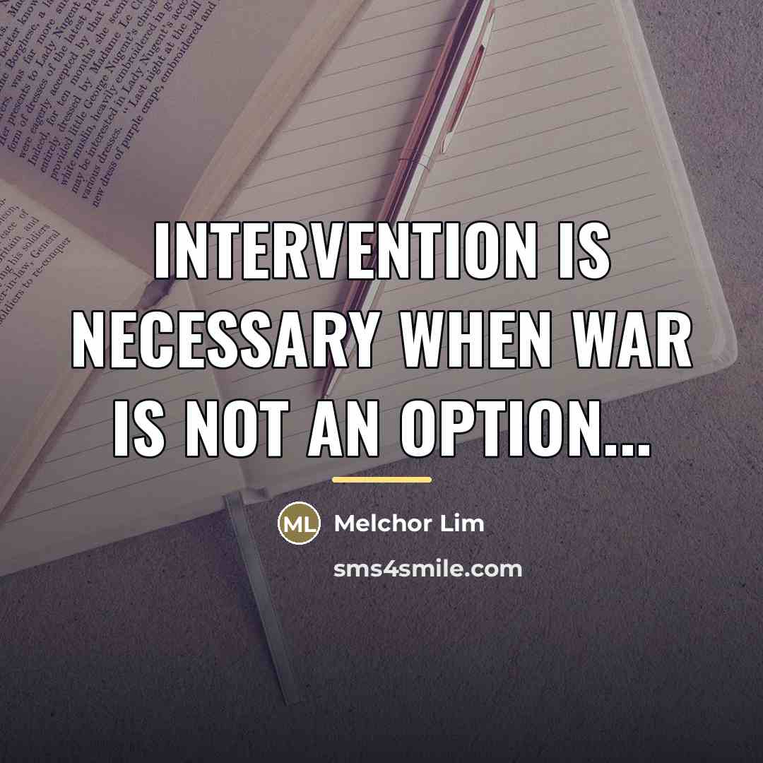 “Intervention is necessary when war is not an option...…” quote by Melchor Lim