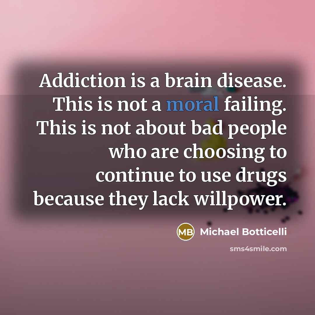 “Addiction is a brain disease. This is not a moral…” quote by Michael Botticelli