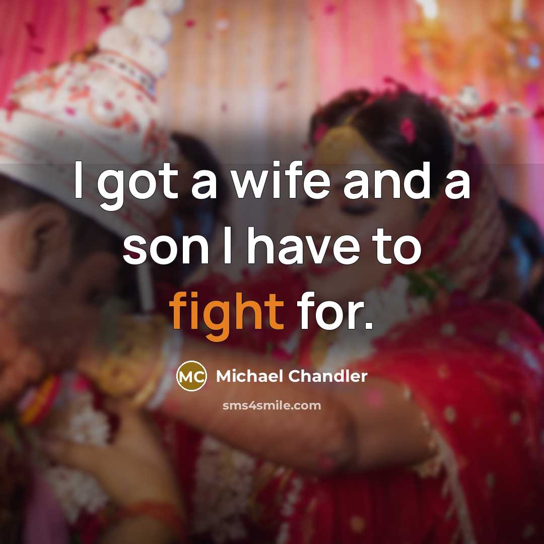 “I got a wife and a son I have to…” quote by Michael Chandler