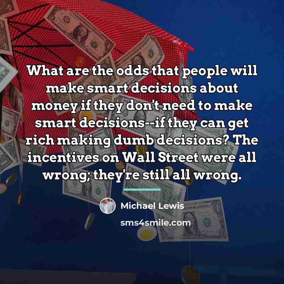“What are the odds that people will make smart decisions…” quote by Michael Lewis