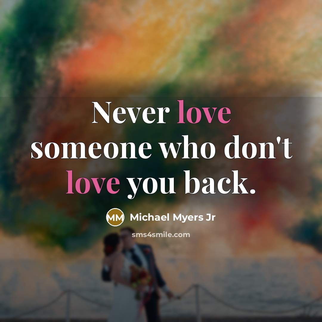 “Never love someone who don't love you back.…” quote by Michael Myers Jr