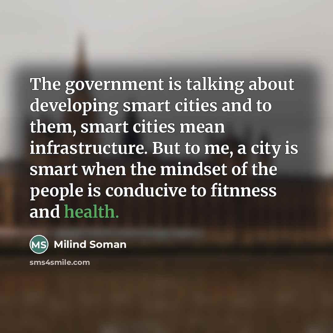 “The government is talking about developing smart cities and to…” quote by Milind Soman
