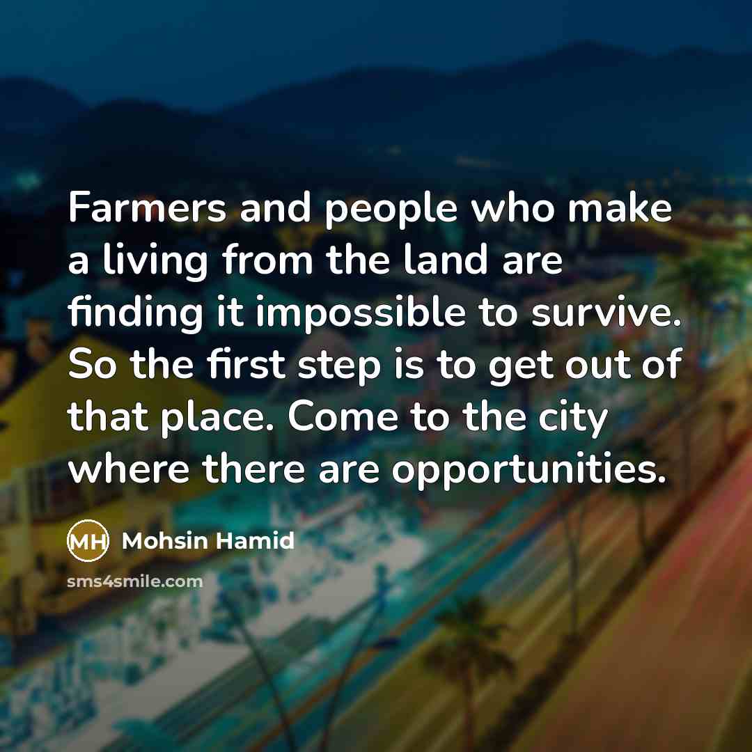 “Farmers and people who make a living from the land…” quote by Mohsin Hamid
