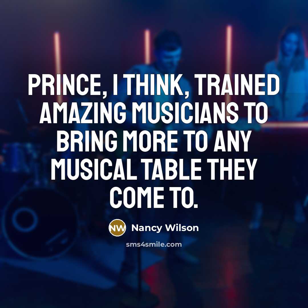 “Prince, I think, trained amazing musicians to bring more to…” quote by Nancy Wilson