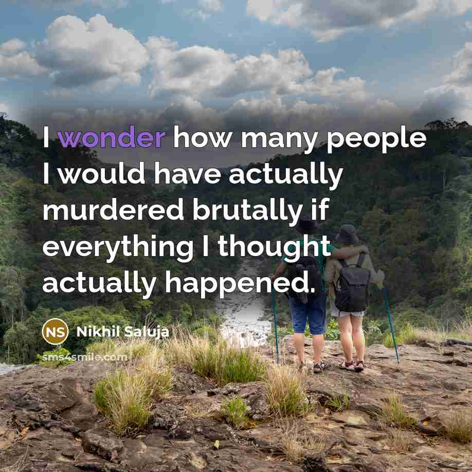 “I wonder how many people I would have actually murdered…” quote by Nikhil Saluja