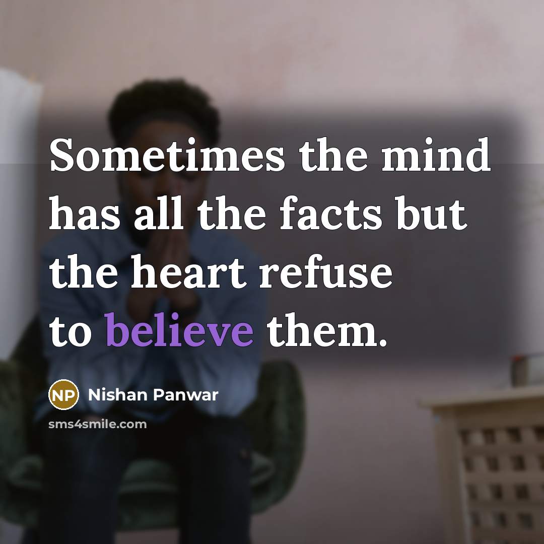 “Sometimes the mind has all the facts but the heart…” quote by Nishan Panwar