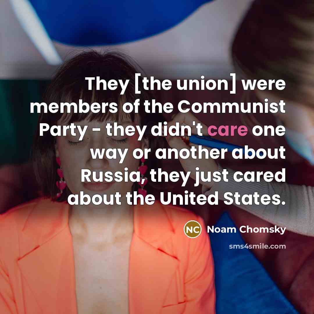 “They [the union] were members of the Communist Party -…” quote by Noam Chomsky
