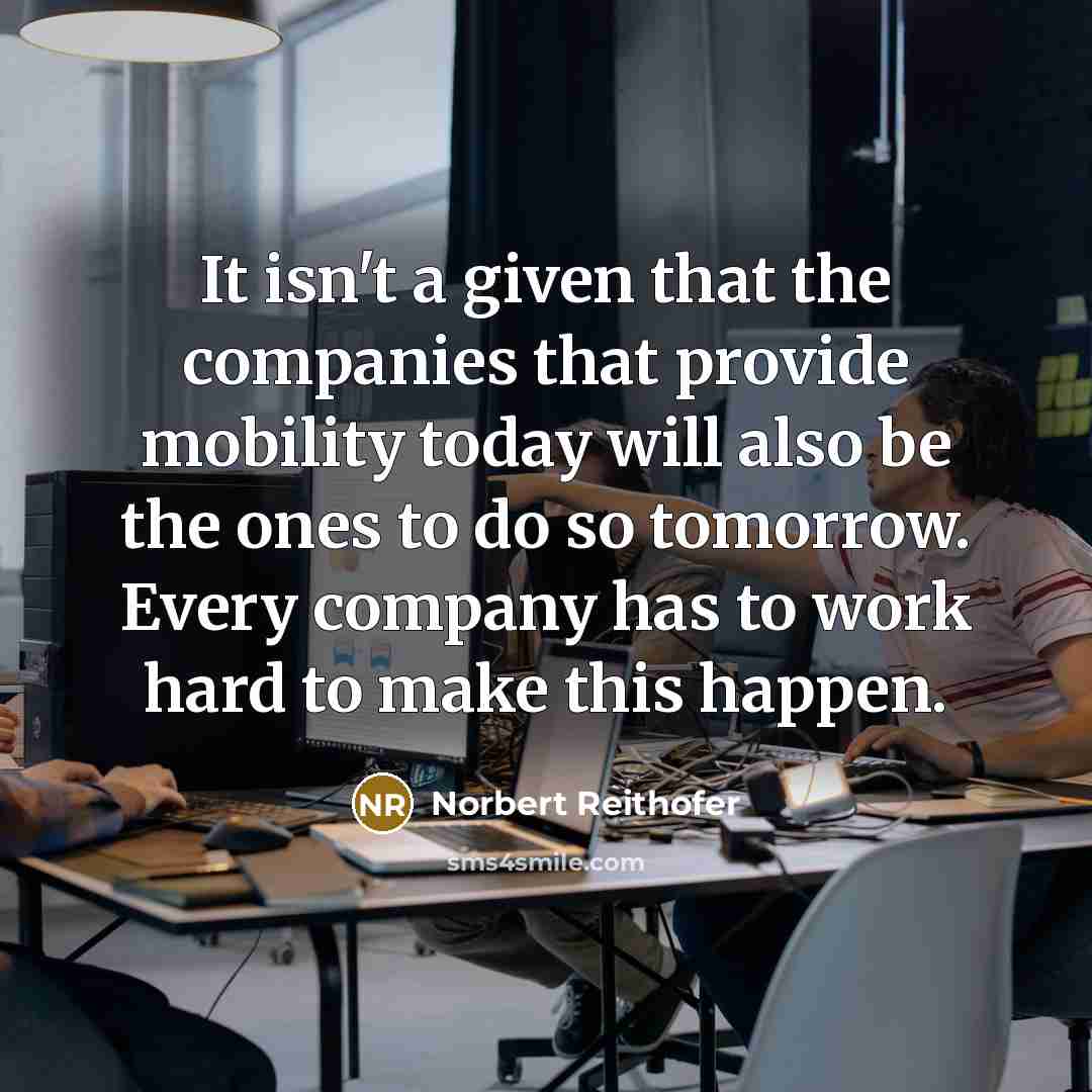 “It isn't a given that the companies that provide mobility…” quote by Norbert Reithofer