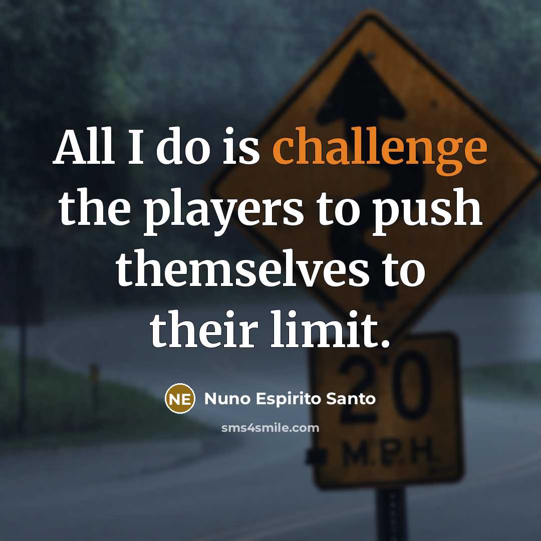 “All I do is challenge the players to push themselves…” quote by Nuno Espirito Santo