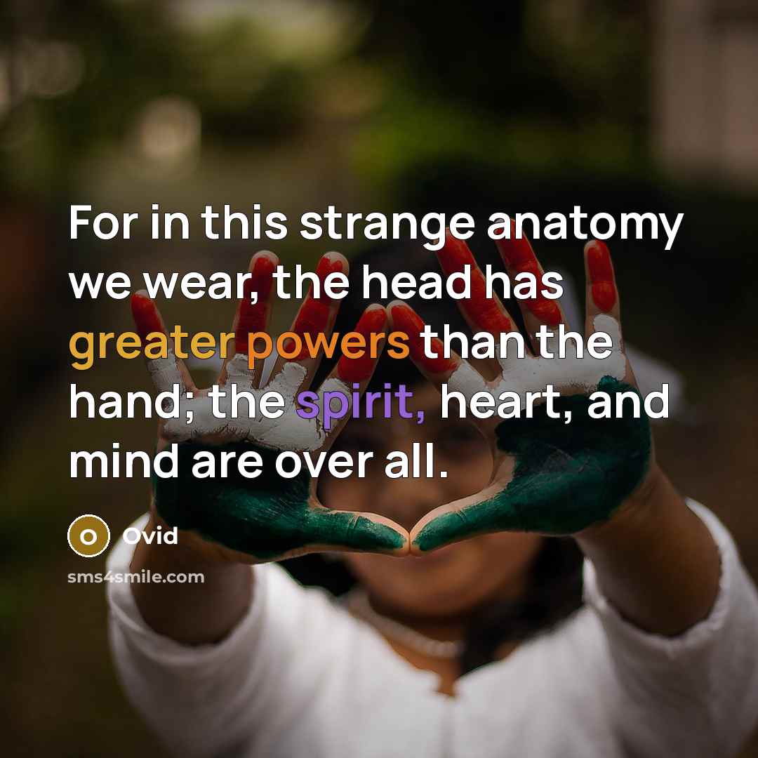 “For in this strange anatomy we wear, the head has…” quote by Ovid