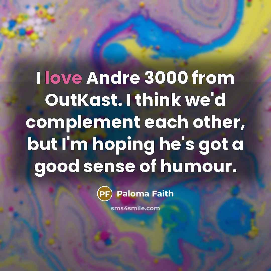 “I love Andre 3000 from OutKast. I think we'd complement…” quote by Paloma Faith