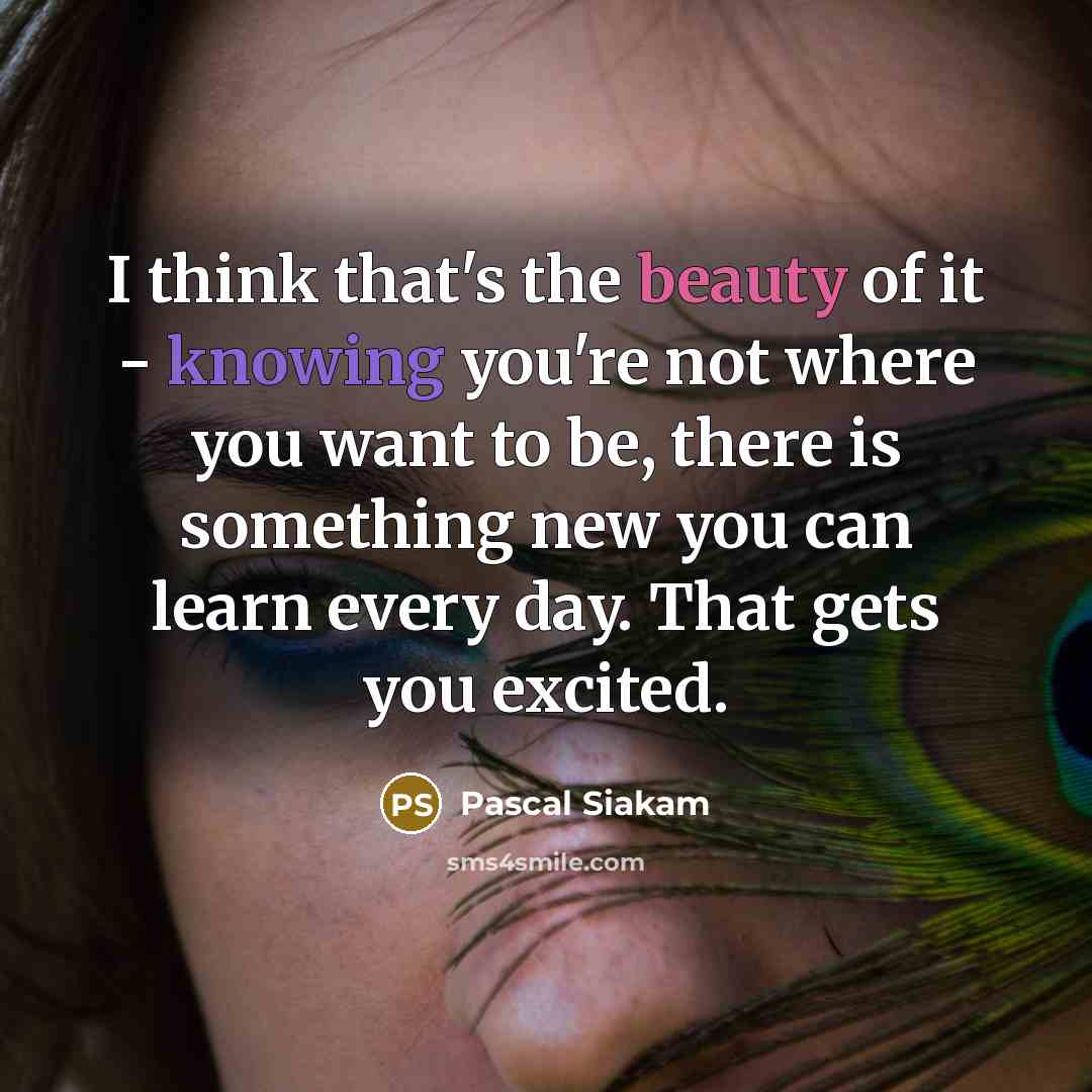 “I think that's the beauty of it - knowing you're…” quote by Pascal Siakam