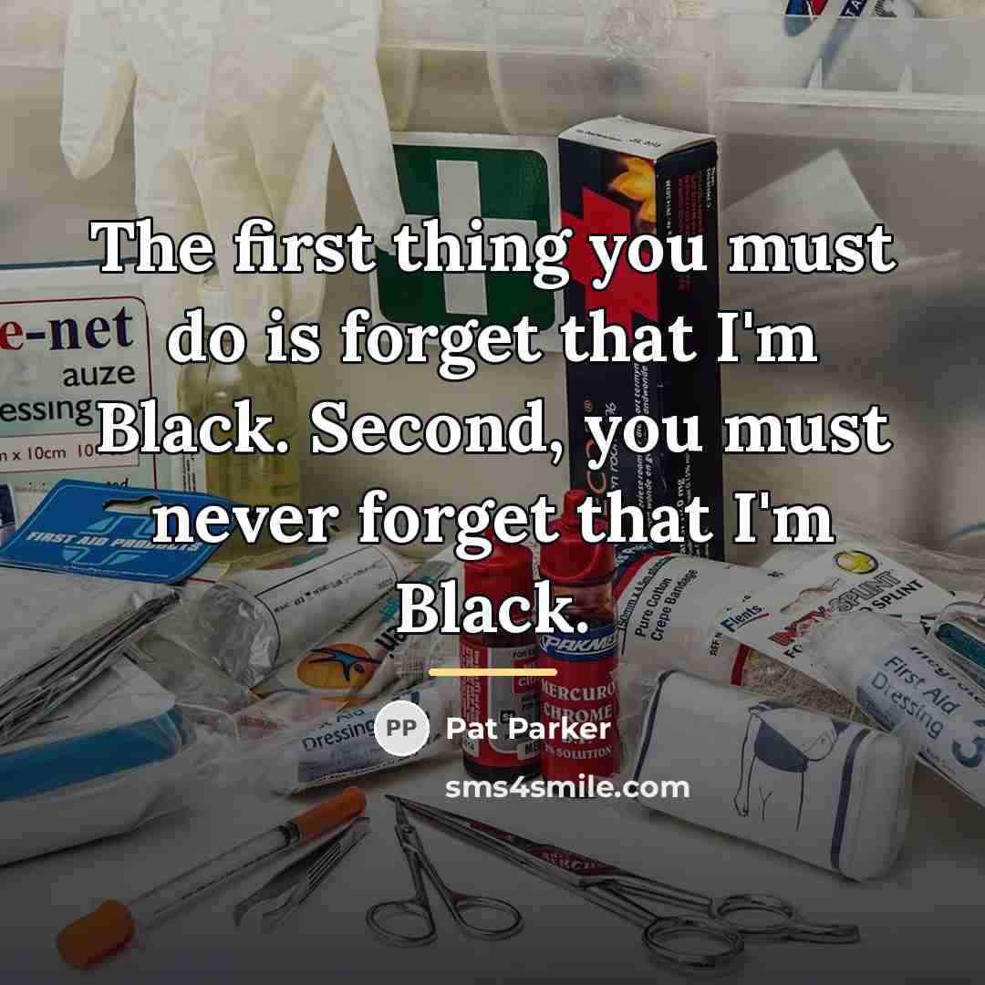 “The first thing you must do is forget that I'm…” quote by Pat Parker