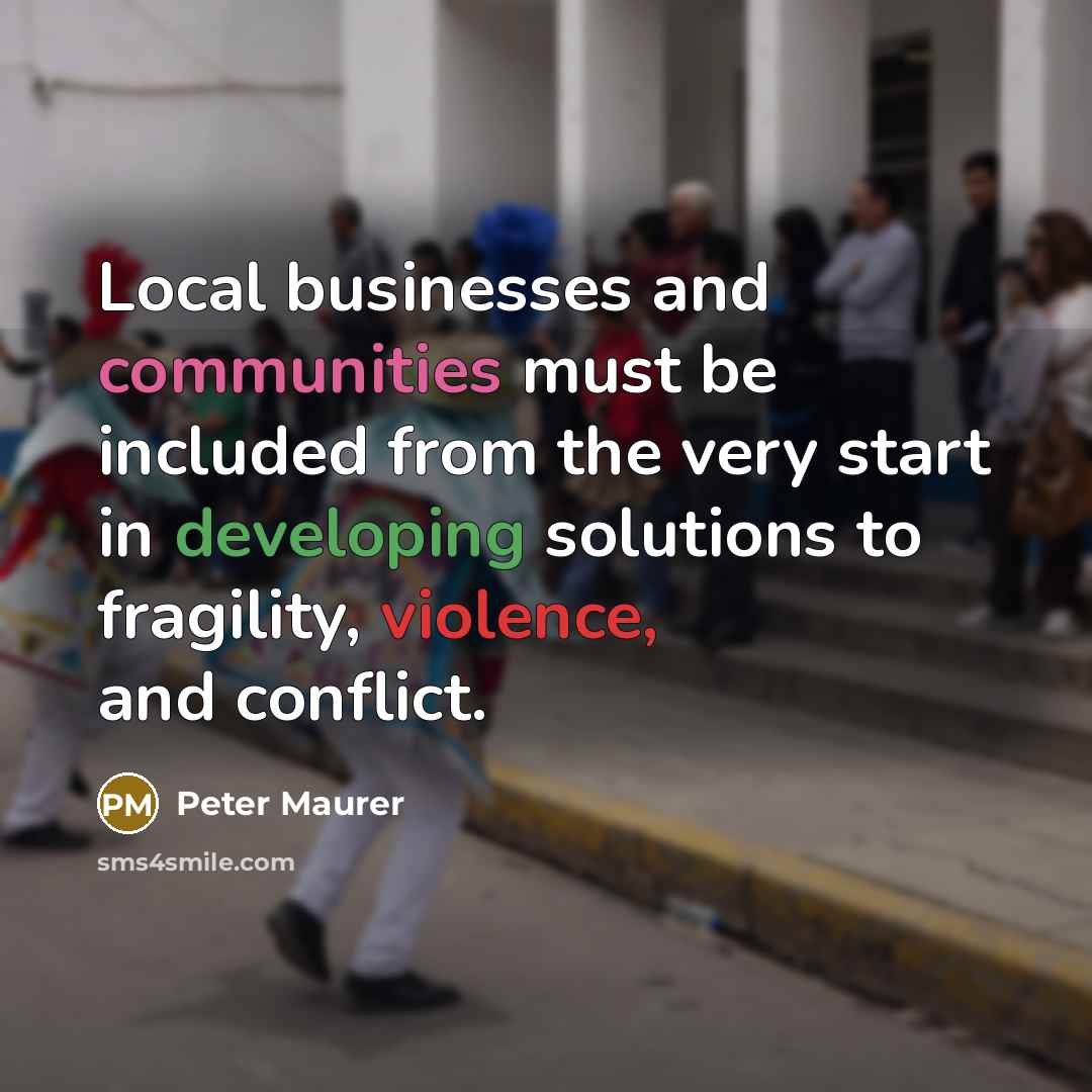 “Local businesses and communities must be included from the very…” quote by Peter Maurer