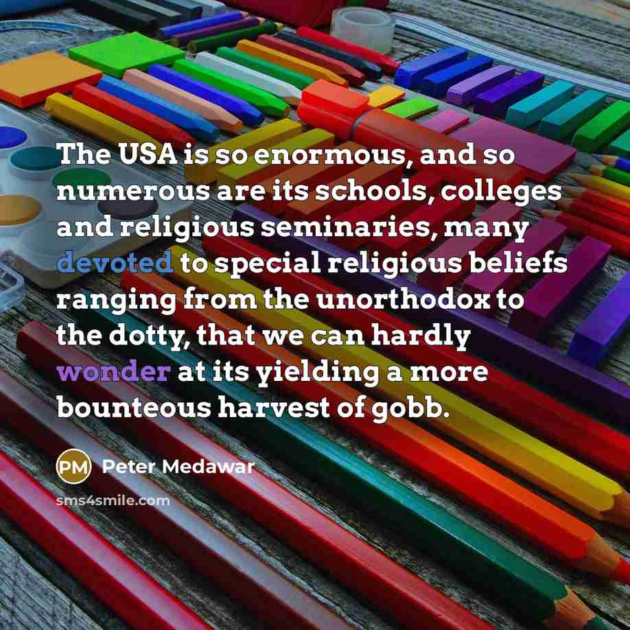 “The USA is so enormous, and so numerous are its…” quote by Peter Medawar