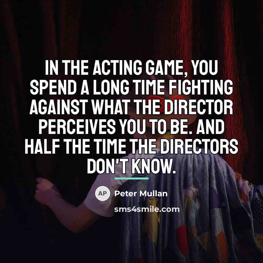 “In the acting game, you spend a long time fighting…” quote by Peter Mullan