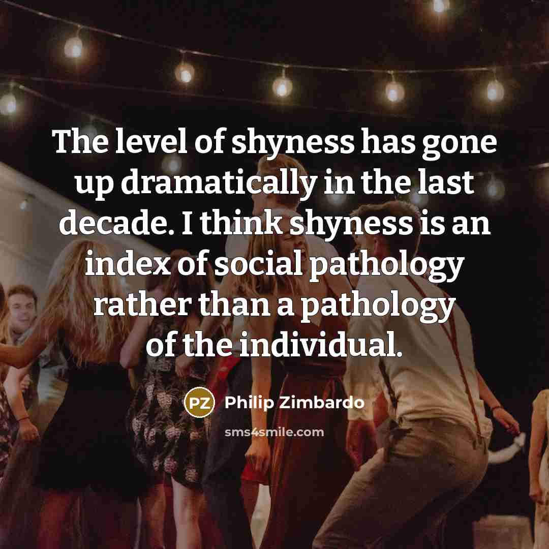 “The level of shyness has gone up dramatically in the…” quote by Philip Zimbardo