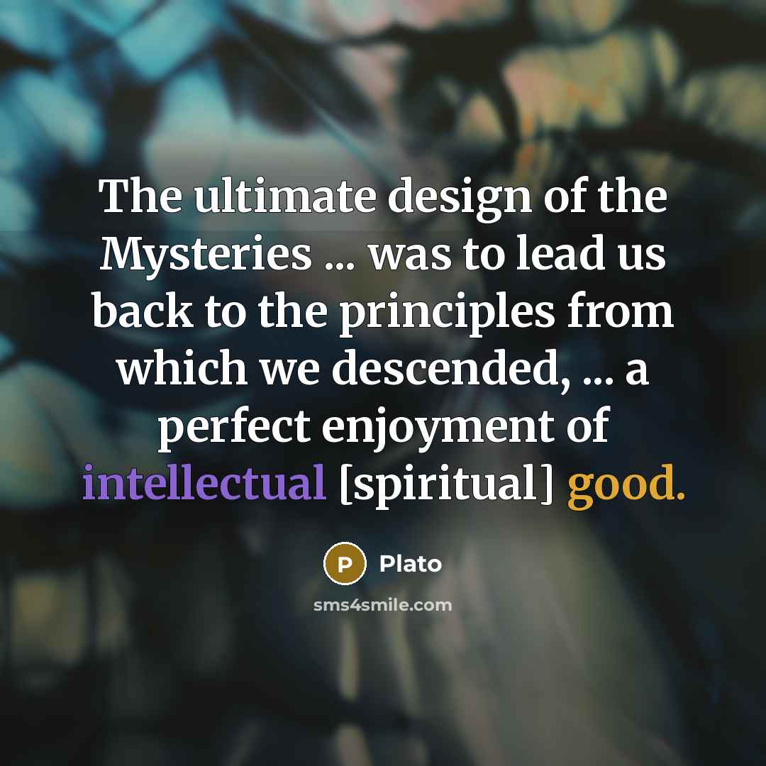 “The ultimate design of the Mysteries ... was to lead…” quote by Plato