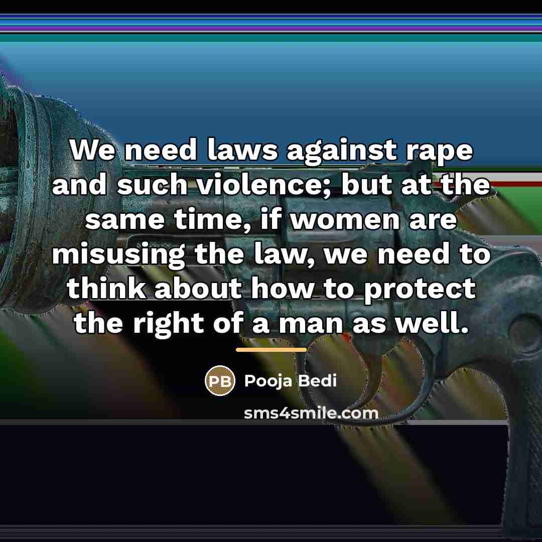 “We need laws against rape and such violence; but at…” quote by Pooja Bedi