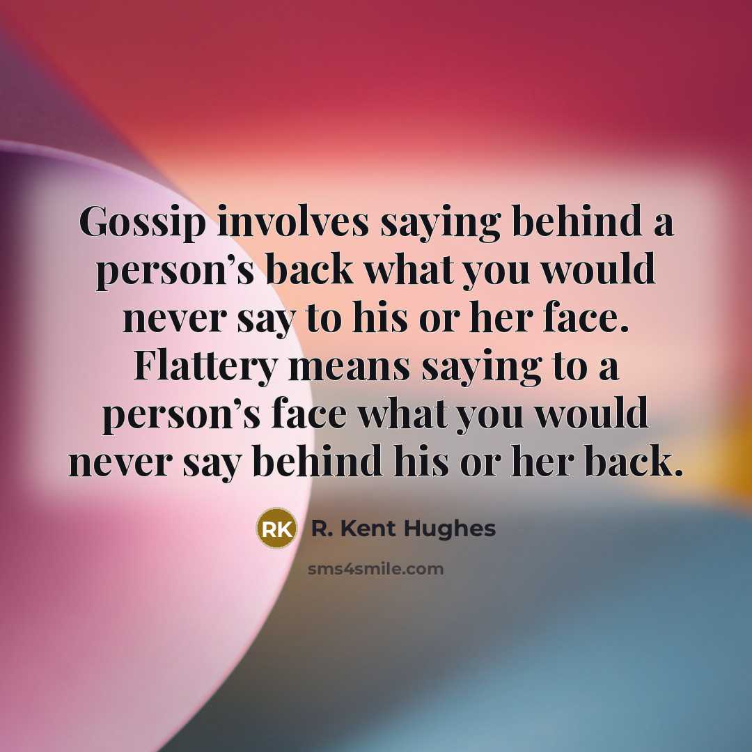 “Gossip involves saying behind a person’s back what you would…” quote by R. Kent Hughes