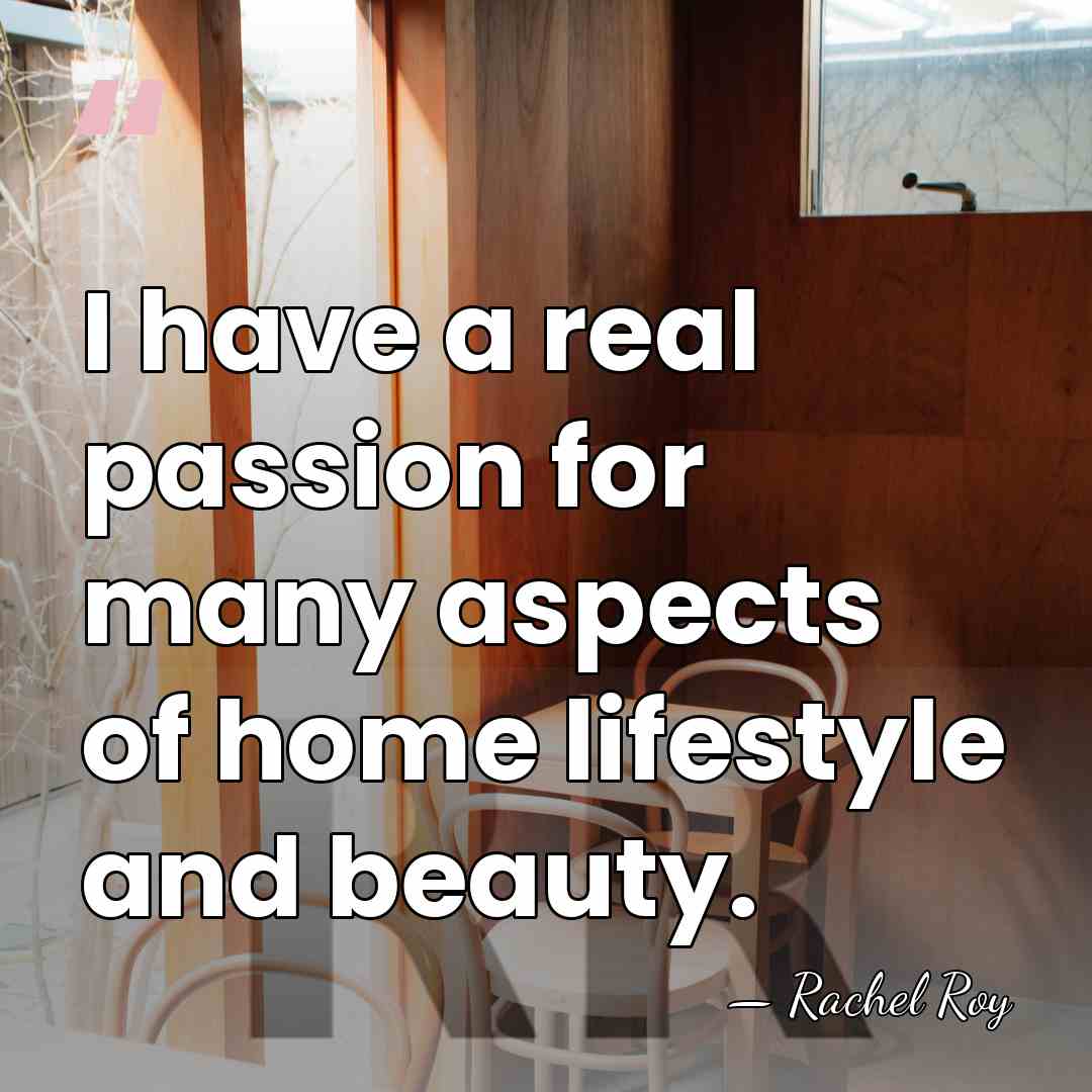 I have a real passion for many aspects of home lifestyle and&hellip; - Rachel Roy