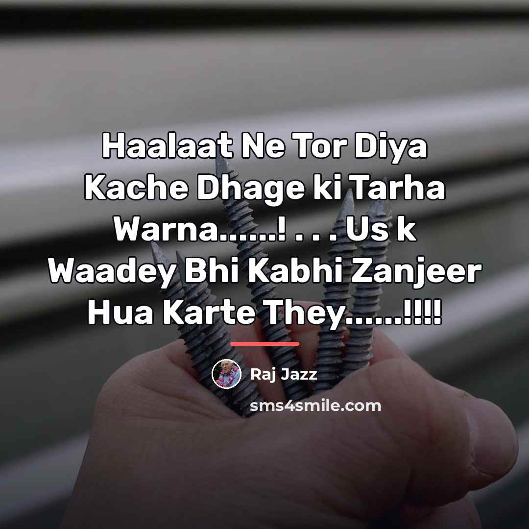 “Haalaat Ne Tor Diya Kache Dhage ki Tarha Warna......! .…” quote by Raj Jazz