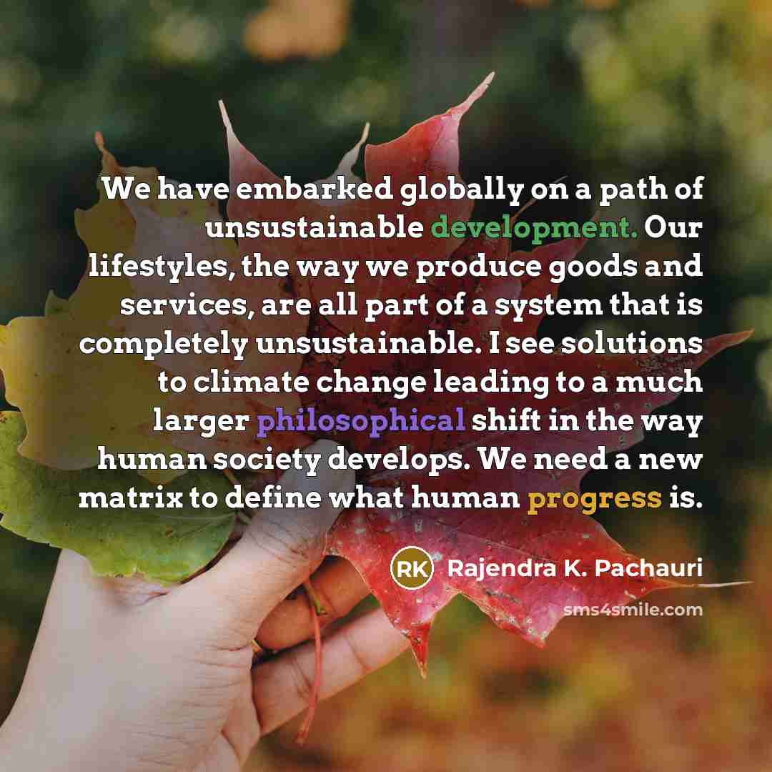 “We have embarked globally on a path of unsustainable development.…” quote by Rajendra K. Pachauri