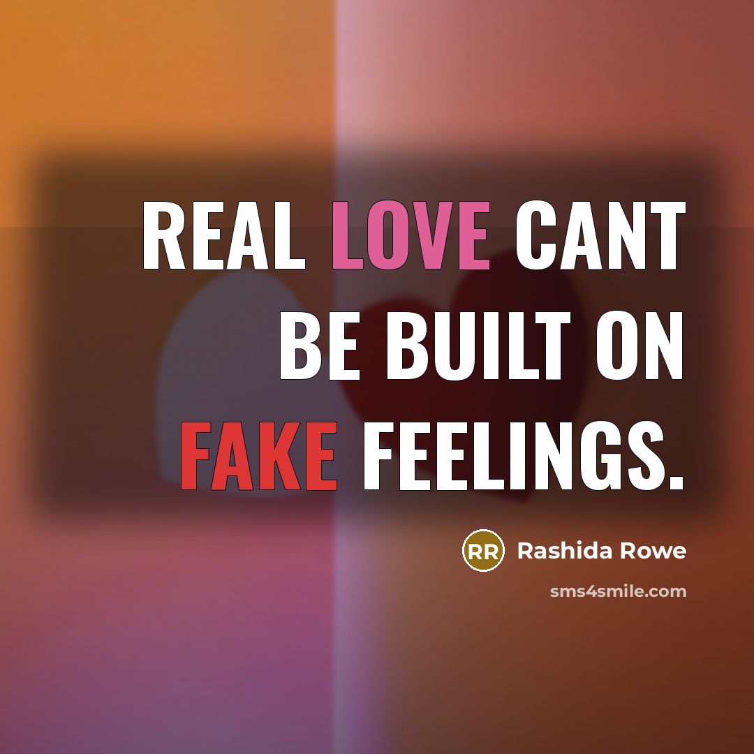 “Real love cant be built on fake feelings.…” quote by Rashida Rowe