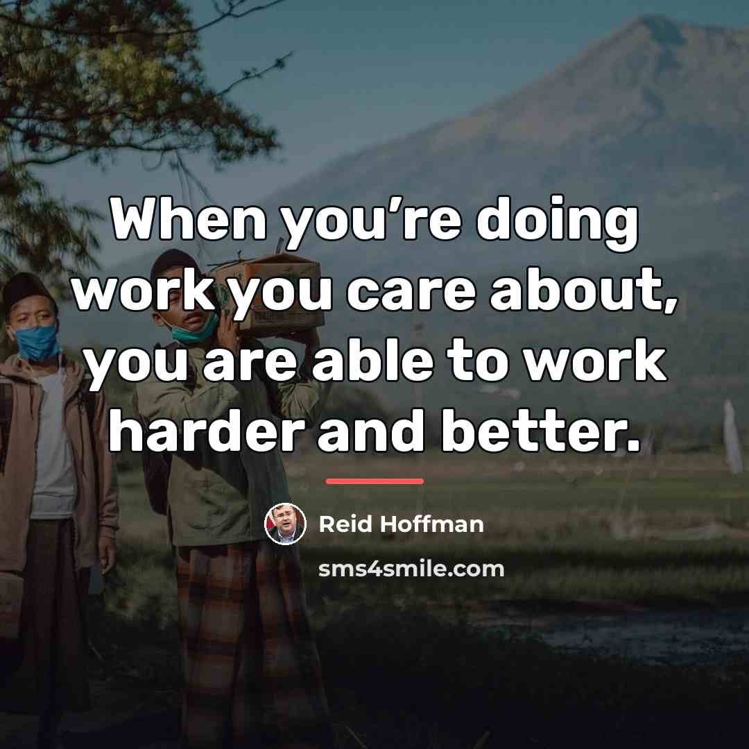 “When you’re doing work you care about, you are able…” quote by Reid Hoffman