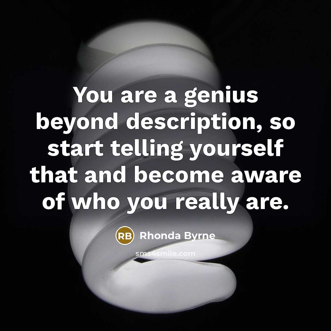 “You are a genius beyond description, so start telling yourself…” quote by Rhonda Byrne