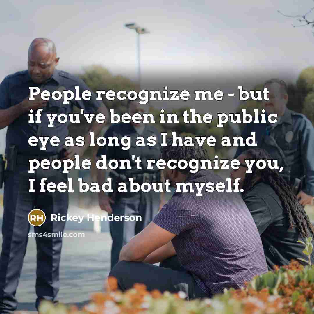 “People recognize me - but if you've been in the…” quote by Rickey Henderson