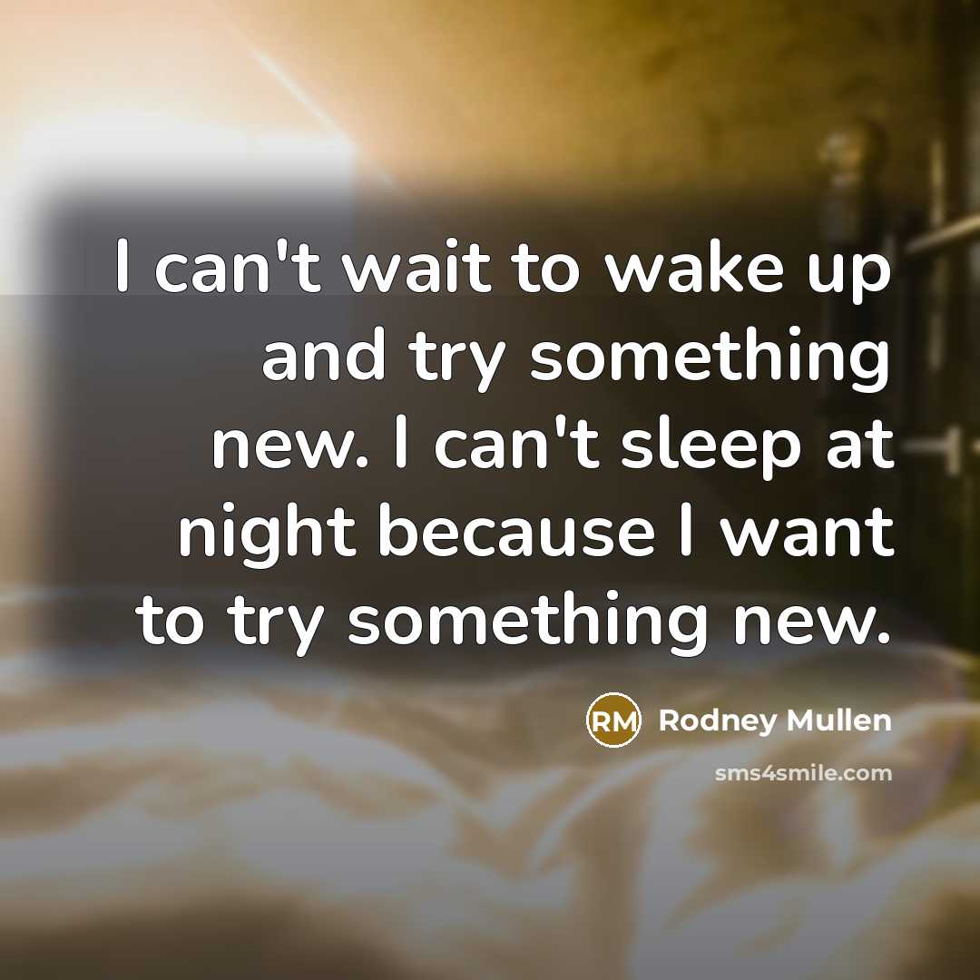 “I can't wait to wake up and try something new.…” quote by Rodney Mullen