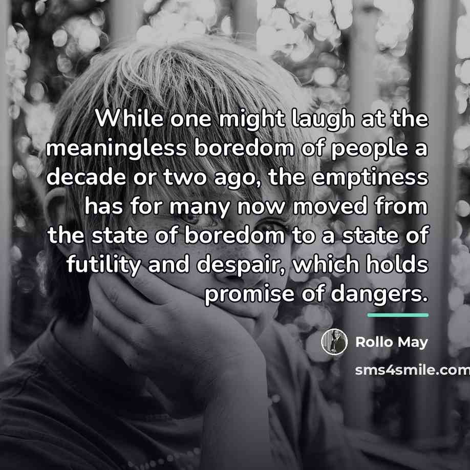“While one might laugh at the meaningless boredom of people…” quote by Rollo May