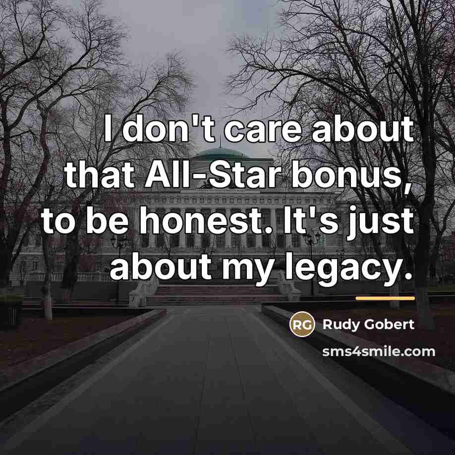 “I don't care about that All-Star bonus, to be honest.…” quote by Rudy Gobert
