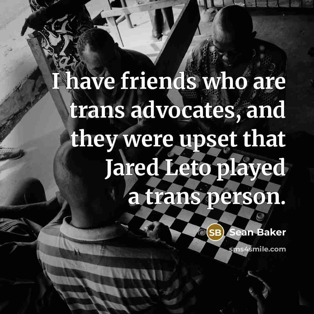 “I have friends who are trans advocates, and they were…” quote by Sean Baker