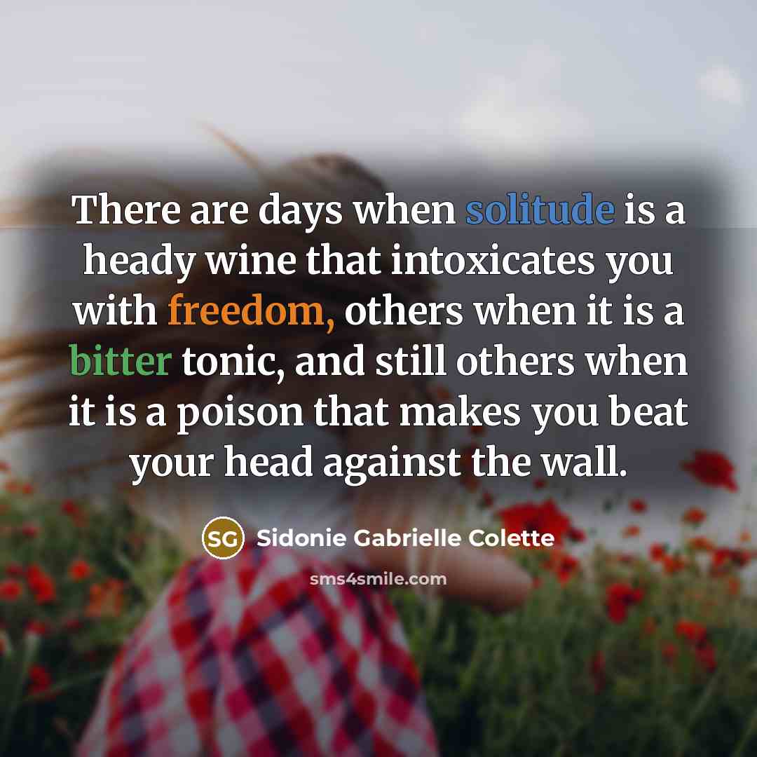 “There are days when solitude is a heady wine that…” quote by Sidonie Gabrielle Colette