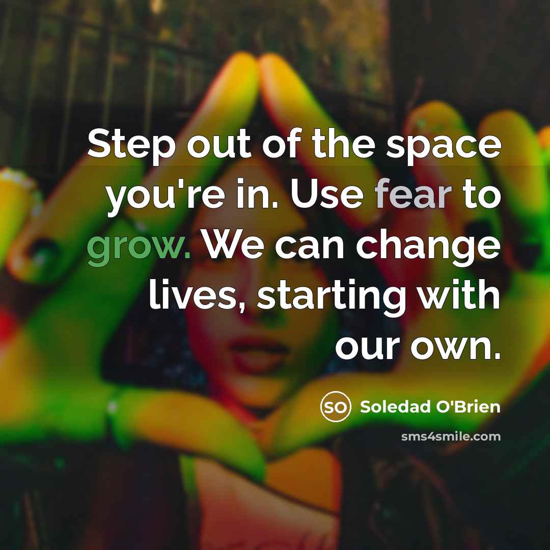 “Step out of the space you're in. Use fear to…” quote by Soledad O'Brien
