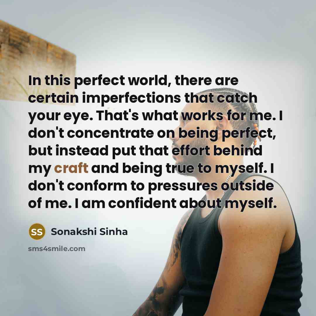 “In this perfect world, there are certain imperfections that catch…” quote by Sonakshi Sinha