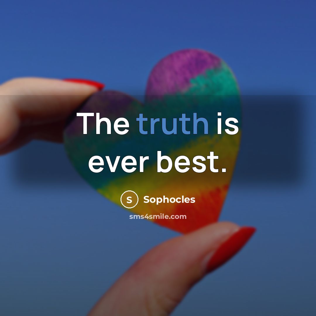 “The truth is ever best.…” quote by Sophocles
