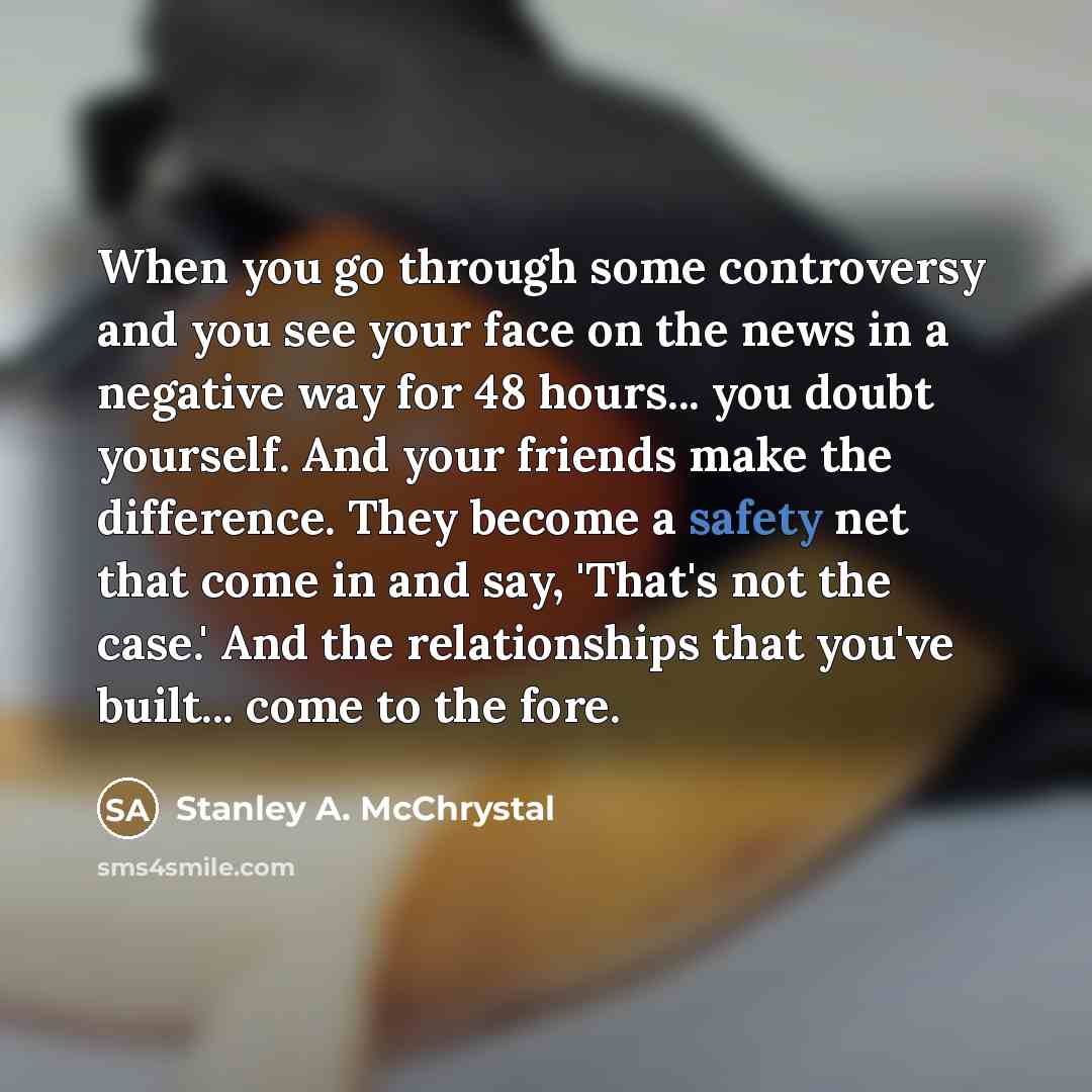 “When you go through some controversy and you see your…” quote by Stanley A. McChrystal