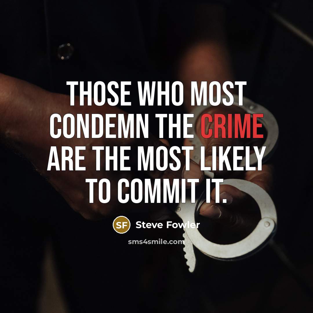 “Those who most condemn the crime are the most likely…” quote by Steve Fowler