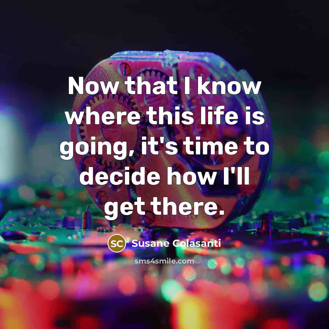 “Now that I know where this life is going, it's…” quote by Susane Colasanti